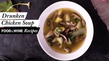 VIDEO: Drunken Chicken Soup | Recipe | Food & Wine