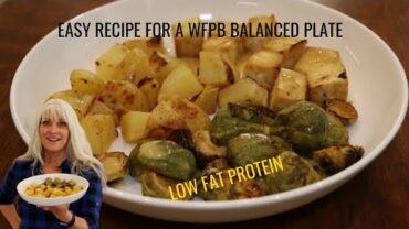 VIDEO: Easy Recipe For WFPB Balanced Plate/Low Fat Protein/One Pan