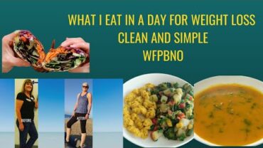 VIDEO: What I Eat In A Day For Weight Loss/Clean and Simple/WFPBNO