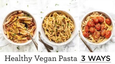 VIDEO: HEALTHY VEGAN PASTAS | 3 delicious ways 🍝