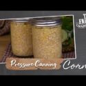 VIDEO: CANNING CORN | How-To Pressure Can Corn